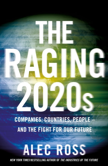 Raging 2020s: Companies, Countries, People - and the Fight for Our Future
