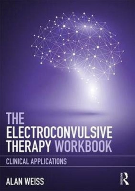 Electroconvulsive Therapy Workbook: Clinical Applications