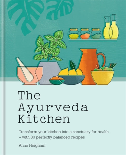 Ayurveda Kitchen: Transform your kitchen into a sanctuary for health - with 80 perfectly balanced recipes