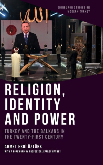 Religion, Identity and Power: Turkey and the Balkans in the Twenty-First Century