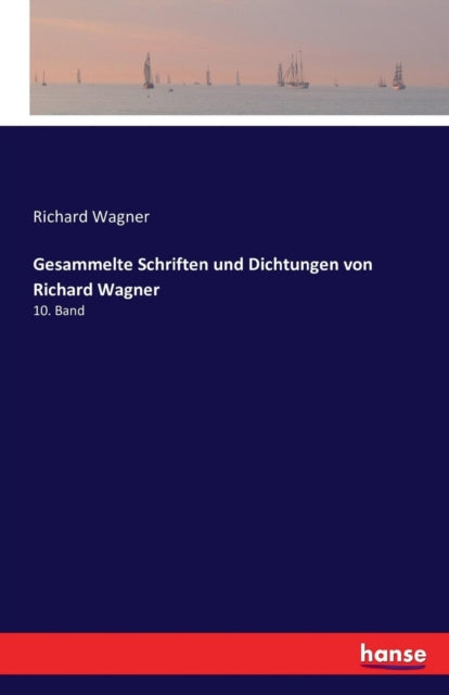 Gesammelte Schriften und Dichtungen von Richard Wagner: 10. Band