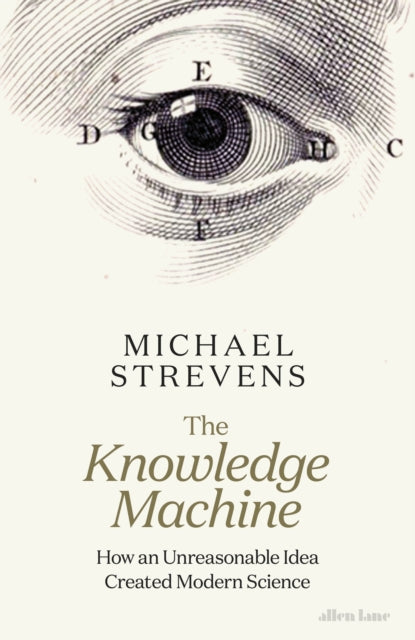 Knowledge Machine: How an Unreasonable Idea Created Modern Science