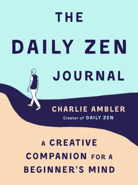 Daily ZEN Journal: A Creative Companion's Guide for a Beginner's Mind