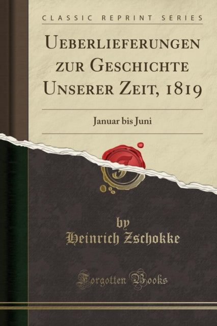 Ueberlieferungen Zur Geschichte Unserer Zeit, 1819: Januar Bis Juni (Classic Reprint)