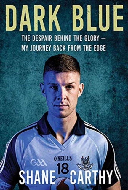 Dark Blue: The Despair Behind the Glory - My Journey Back from the Edge