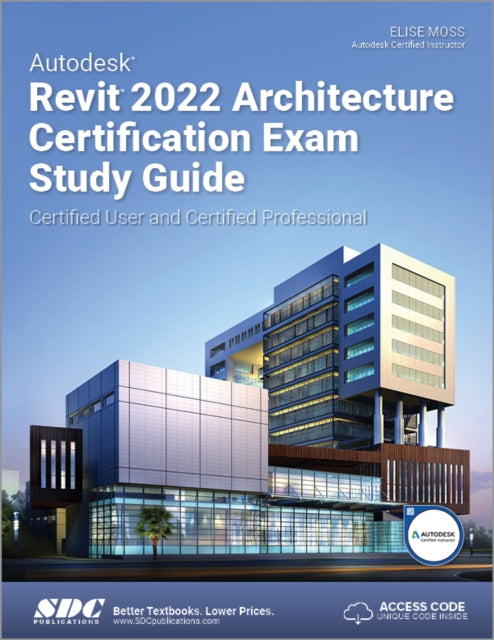 Autodesk Revit 2022 Architecture Certification Exam Study Guide: Certified User and Certified Professional