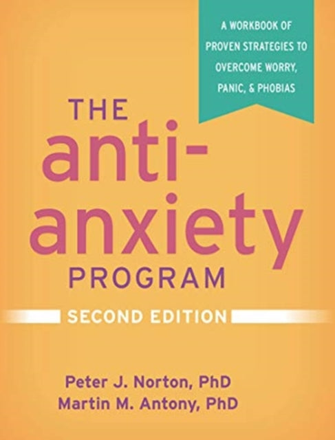 Anti-Anxiety Program: A Workbook of Proven Strategies to Overcome Worry, Panic, and Phobias