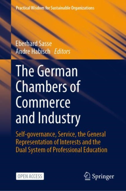 German Chambers of Commerce and Industry: Self-governance, Service, the General Representation of Interests and the Dual System of Professional Education