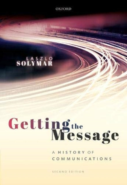 Getting the Message: A History of Communications, Second Edition