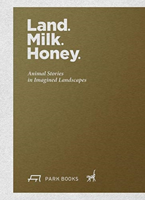 Land. Milk. Honey: Animal Stories in Imagined Landscapes