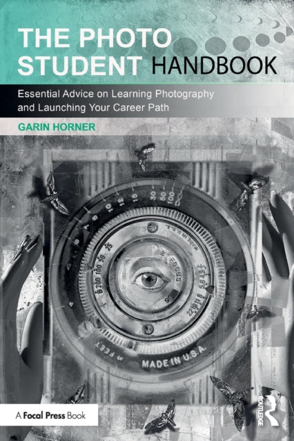 Photo Student Handbook: Essential Advice on Learning Photography and Launching Your Career Path
