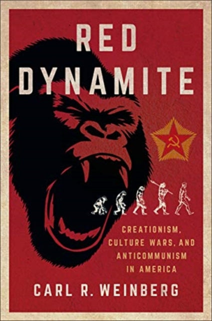 Red Dynamite: Creationism, Culture Wars, and Anticommunism inAmerica