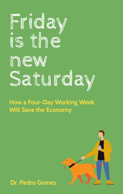 Friday is the New Saturday: How a Four-Day Working Week Will Save the Economy