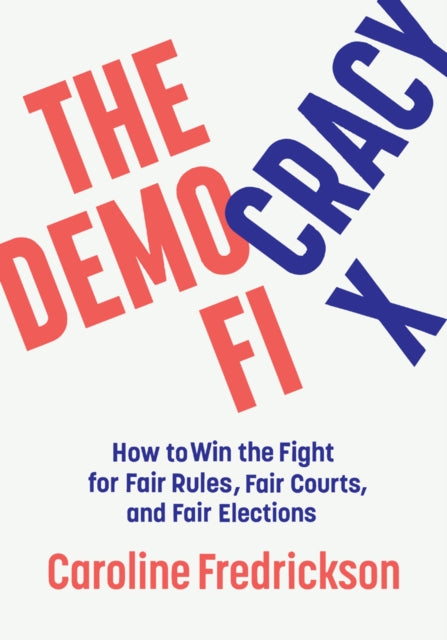 Democracy Fix: How to Win the Fight for Fair Rules, Fair Courts, and Fair Elections