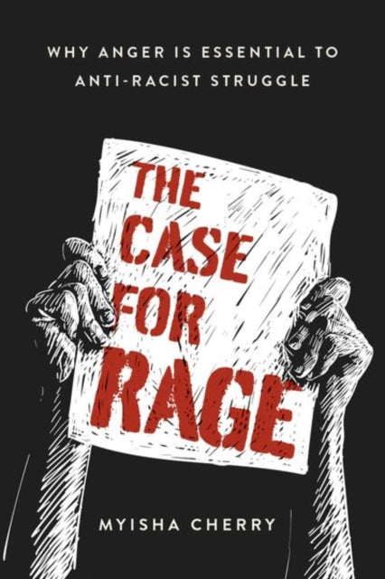 Case for Rage: Why Anger Is Essential to Anti-Racist Struggle
