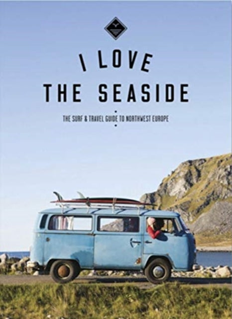 Surf & Travel Guide to Northwest Europe: I Love the Seaside
