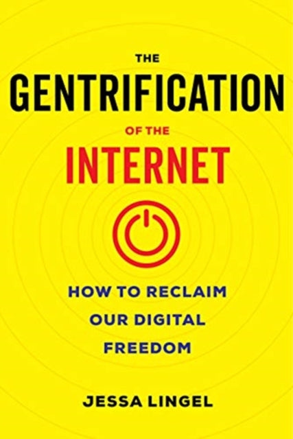 Gentrification of the Internet: How to Reclaim Our Digital Freedom