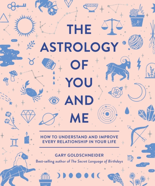 Astrology of You and Me: How to Understand and Improve Every Relationship in Your Life