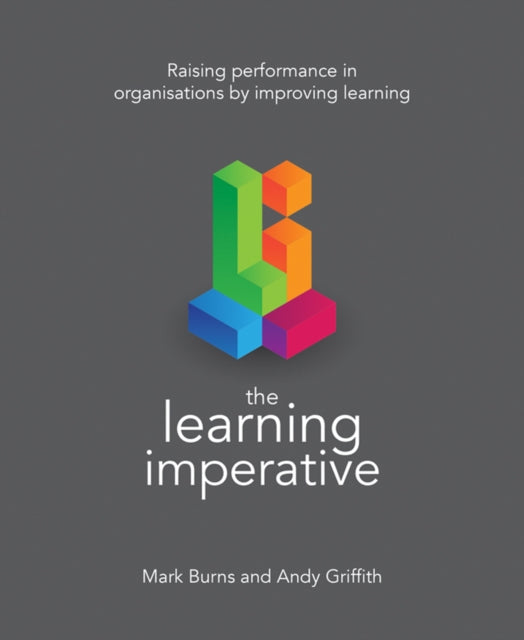 Learning Imperative: Raising performance in organisations by improving learning