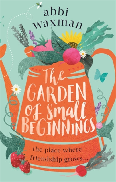 Garden of Small Beginnings: A gloriously funny and heart-warming springtime read