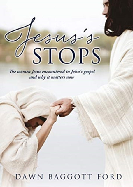 Jesus's Stops: The women Jesus encountered in John's gospel and why it matters now