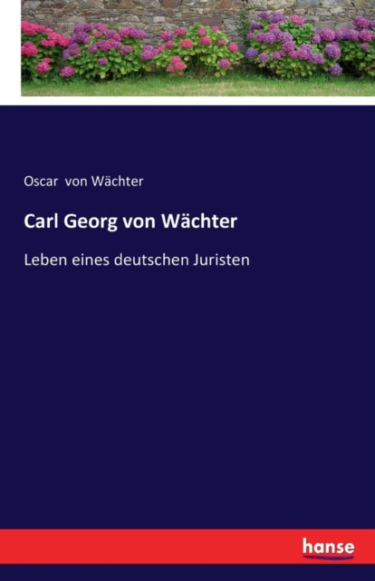 Carl Georg von Wachter: Leben eines deutschen Juristen