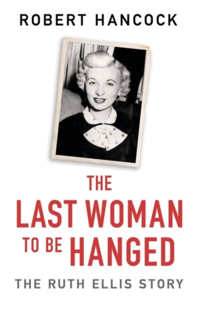 Last Woman to be Hanged: The Ruth Ellis Story