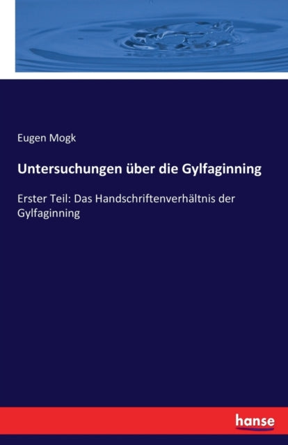 Untersuchungen uber die Gylfaginning: Erster Teil: Das Handschriftenverhaltnis der Gylfaginning