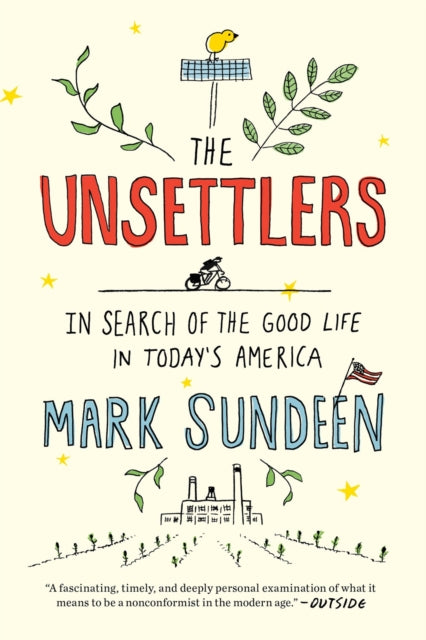 Unsettlers: In Search of the Good Life in Today's America