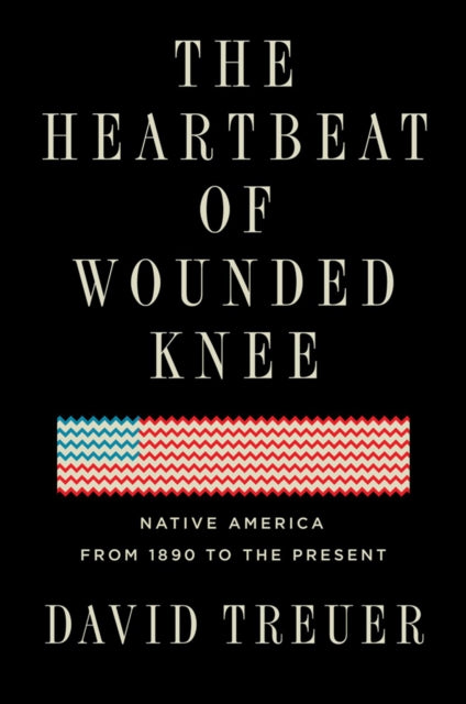 Heartbeat Of Wounded Knee: Indian America from 1890 to the Present