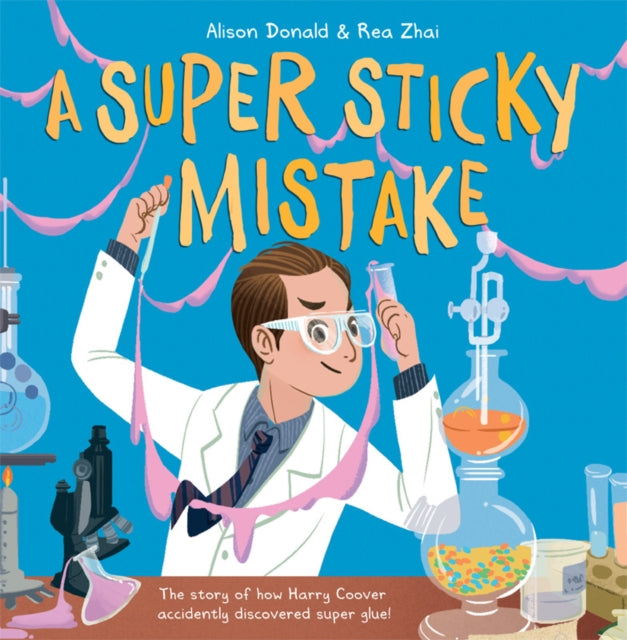 Super Sticky Mistake: The story of how Harry Coover accidentally invented super glue!