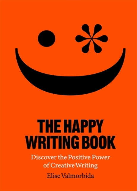 Happy Writing Book: Discover the Positive Power of Creative Writing