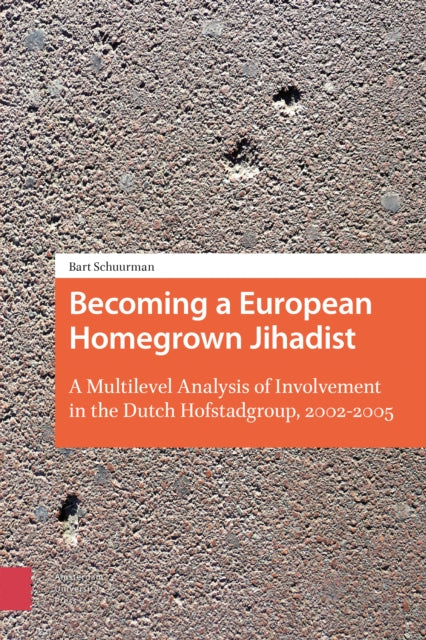 Becoming a European Homegrown Jihadist: A Multilevel Analysis of Involvement in the Dutch Hofstadgroup, 2002-2005