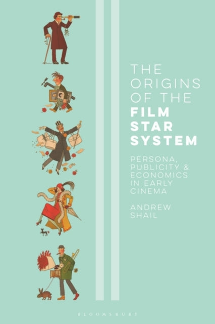 Origins of the Film Star System: Persona, Publicity and Economics in Early Cinema