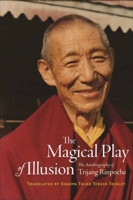 Magical Play of Illusion: The Autobiography of Trijang Rinpoche