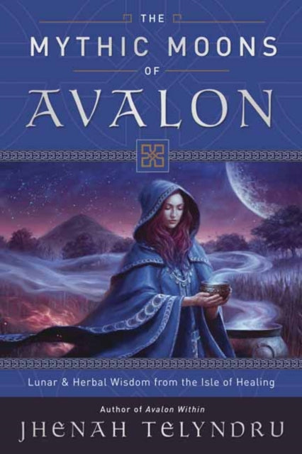 Mythic Moons of Avalon: Lunar and Herbal Wisdom from the Isle of Healing
