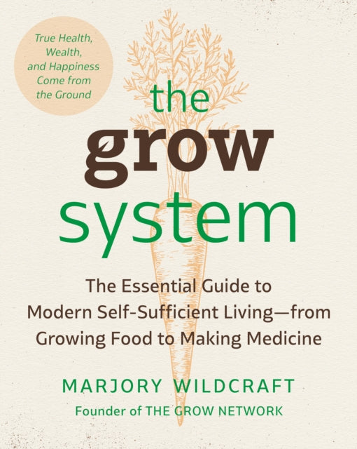 Grow System: True Health, Wealth, and Happiness Comes From the Ground
