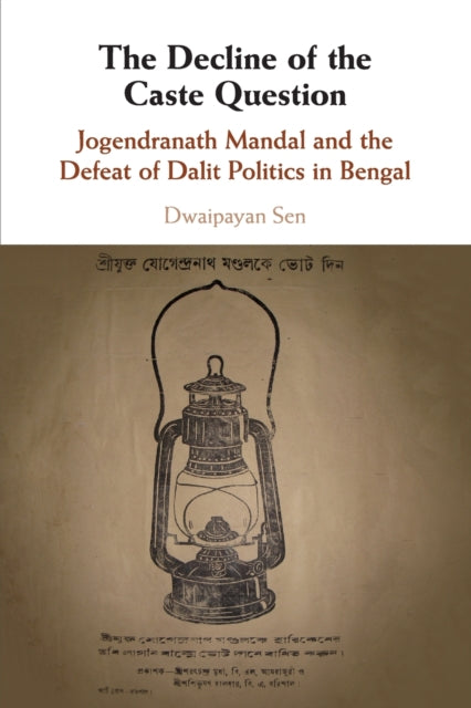 Decline of the Caste Question: Jogendranath Mandal and the Defeat of Dalit Politics in Bengal