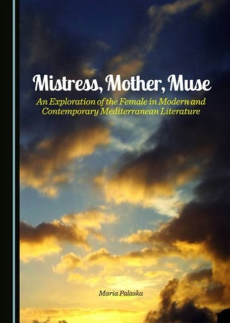 Mistress, Mother, Muse: An Exploration of the Female in Modern and Contemporary Mediterranean Literature