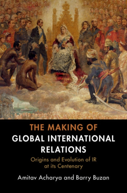 Making of Global International Relations: Origins and Evolution of  IR at its Centenary