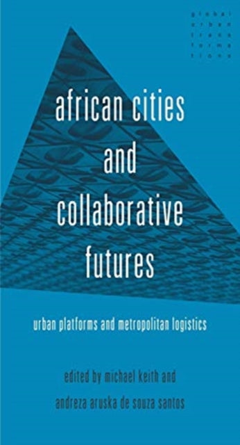 African Cities and Collaborative Futures: Urban Platforms and Metropolitan Logistics
