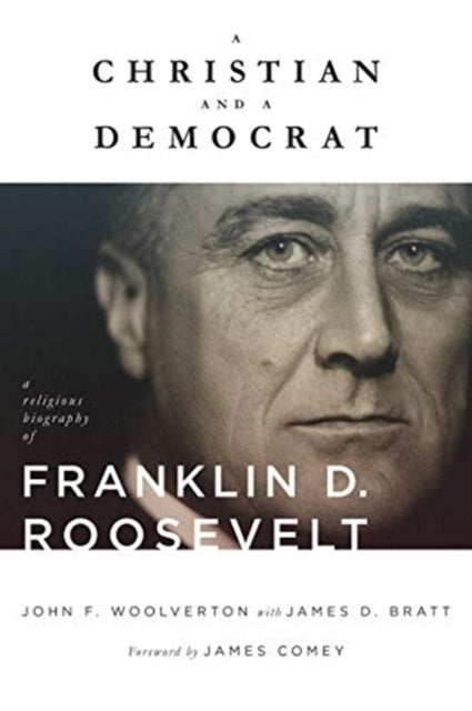 Christian and a Democrat: A Religious Biography of Franklin D. Roosevelt