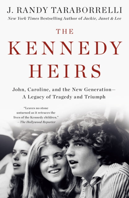 Kennedy Heirs: John, Caroline, and the New Generation - A Legacy of Tragedy and Triumph