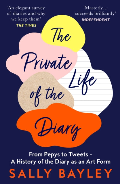 Private Life of the Diary: From Pepys to Tweets - a History of the Diary as an Art Form