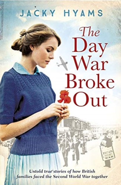 Day War Broke Out: Untold true stories of how British families faced the Second World War together