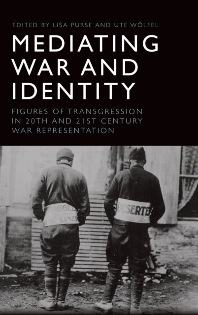 Mediating War and Identity: Figures of Transgression in 20th and 21st Century War Representation