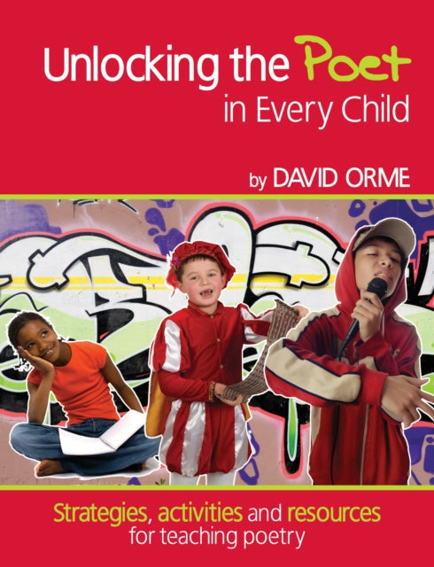 Unlocking the Poet in Every Child: Strategies, activities and resources for teaching poetry