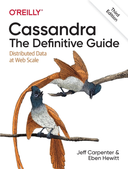 Cassandra - The Definitive Guide, 3e: Distributed Data at Web Scale