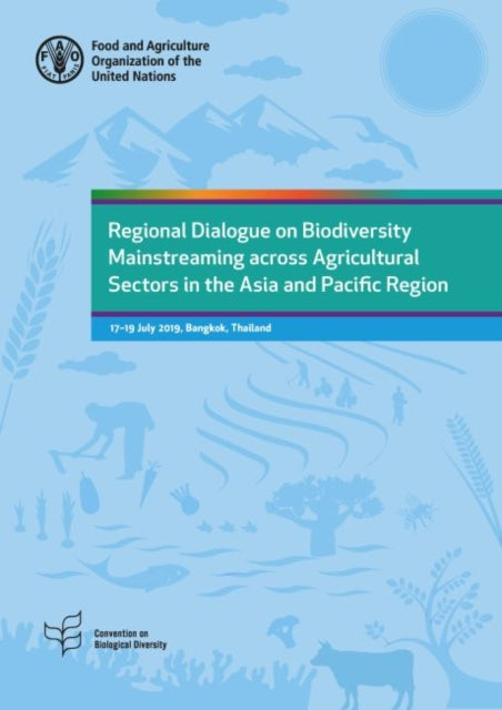 Regional Dialogue on Biodiversity Mainstreaming across Agricultural Sectors in the Asia and Pacific Region: 17-19 July 2019, Bangkok, Thailand