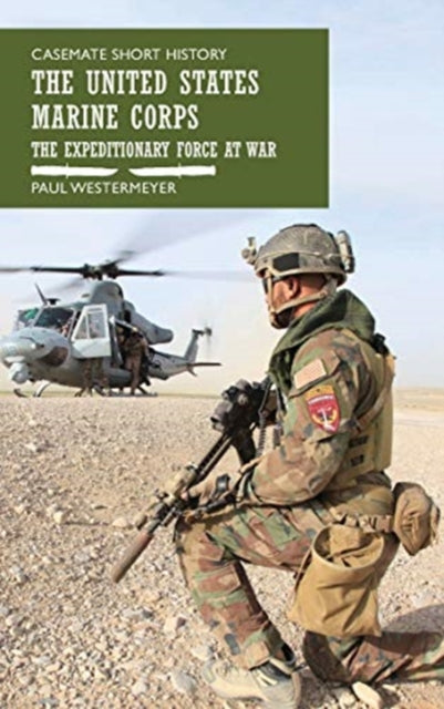 United States Marine Corps: The Expeditionary Force at War